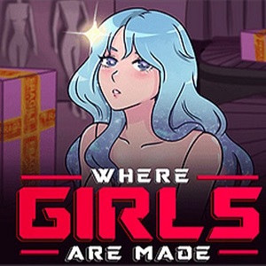 down Where Girls Are Made